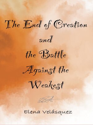 cover image of The End of Creation and the Battle Against the Weakest